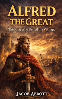 Alfred the Great - Jacob Abbott - E-Book