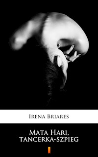 Mata Hari, tancerka-szpieg - Irena Briares - E-Book