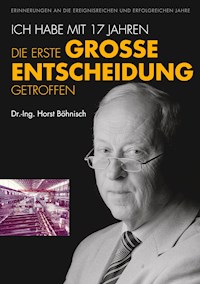 Ich habe mit 17 Jahren, die erste grosse Entscheidung getroffen - Horst Böhnisch - E-Book