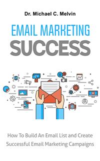 Email Marketing Succcess - Dr. Michael C. Melvin - E-Book