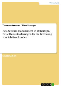 Key Account Management in Osteuropa. Neue Herausforderungen für die Betreuung von Schlüsselkunden - Thomas Axmann - E-Book