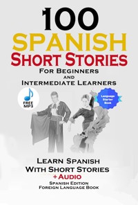 100 Spanish Short Stories for Beginners and Intermediate Learners - Christian Stahl - E-Book