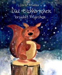 Das Eichhörnchen erzählt Märchen - Dörte Müller - E-Book