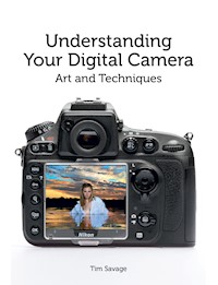 Understanding Your Digital Camera - Tim Savage - E-Book