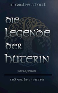 Die Legende Der Hüterin - Jill Caroline Schöttli - E-Book
