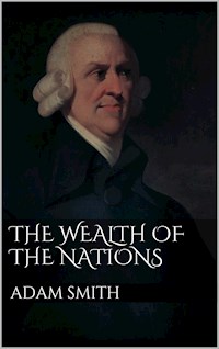 The Wealth of Nations - Adam Smith - E-Book