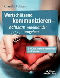 Wertschätzend kommunizieren – - Claudia Fabian - E-Book