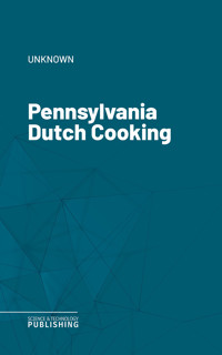 Pennsylvania Dutch Cooking - Unknown - E-Book