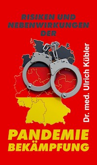 Risiken und Nebenwirkungen der Pandemiebekämpfung - Dr. med Ulrich Kübler - E-Book