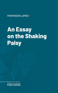 An Essay on the Shaking Palsy - James Parkinson - E-Book