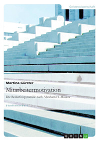 Mitarbeitermotivation. Die Bedürfnispyramide nach Abraham H. Maslow - Martina Gürster - E-Book