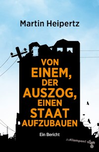 Von einem, der auszog, einen Staat aufzubauen - Martin Heipertz - E-Book