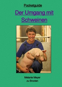 Der Umgang mit Schweinen - Melanie Meyer zu Broxten Meyer zu Broxten - E-Book