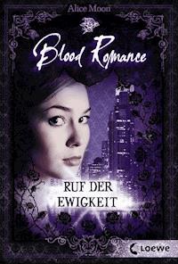 Blood Romance (Band 4) - Ruf der Ewigkeit - Alice Moon - E-Book