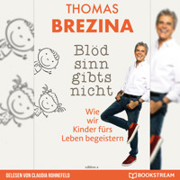 Blödsinn gibt's nicht - Wie wir Kinder fürs Leben begeistern (Ungekürzt) - Thomas Brezina - Hörbuch