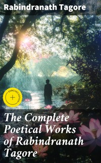 The Complete Poetical Works of Rabindranath Tagore - Rabindranath Tagore - E-Book