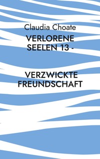 Verlorene Seelen 13 - Verzwickte Freundschaft - Claudia Choate - E-Book