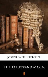 The Talleyrand Maxim - Joseph Smith Fletcher - E-Book
