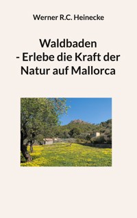 Waldbaden - Erlebe die Kraft der Natur auf Mallorca - Werner R.C. Heinecke - E-Book