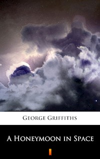 A Honeymoon in Space - George Griffiths - E-Book