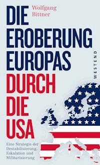 Die Eroberung Europas durch die USA - Wolfgang Bittner - E-Book