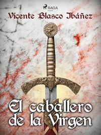 El caballero de la Virgen - Vicente Blasco Ibanez - E-Book