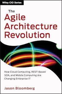 The Agile Architecture Revolution - Jason Bloomberg - E-Book