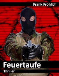 Feuertaufe - Frank Fröhlich - E-Book