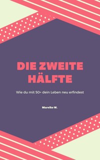 Die zweite Hälfte - Mareike W. - E-Book