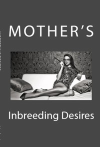 Mother's Inbreeding Desires: Extreme Taboo Bareley Legal Erotica - Elijah Hunter - E-Book