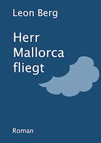 Herr Mallorca fliegt - Leon Berg - E-Book