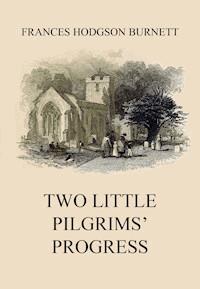 Two Little Pilgrims' Progress - Frances Hodgson Burnett - E-Book