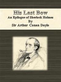 His Last Bow: An Epilogue of Sherlock Holmes - Arthur Conan Doyle - E-Book