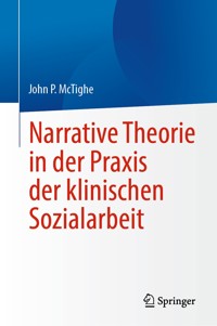 Narrative Theorie in der Praxis der klinischen Sozialarbeit - John P. McTighe - E-Book