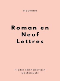 Roman en neuf lettres - Fiodor Mikhaïlovitch Dostoïevski - E-Book