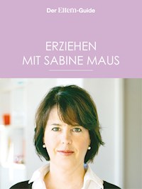 Erziehen mit Sabine Maus: Wie Familie gelingen kann (ELTERN Guide) - Sabine Maus - E-Book