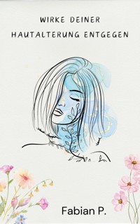 Wirke deiner Hautalterung entgegen - Fabian Pscherer - E-Book