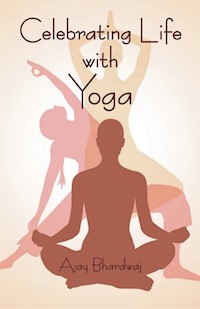 Celebrating Life with Yoga - Ajay Bhardwaj - E-Book