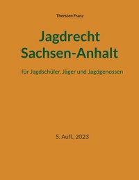 Jagdrecht Sachsen-Anhalt - Thorsten Franz - E-Book