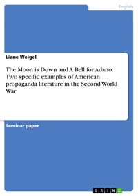 The Moon is Down and A Bell for Adano: Two specific examples of American propaganda literature in the Second World War - Liane Weigel - E-Book