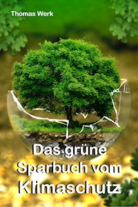 Das grüne Sparbuch vom Klimaschutz - Thomas Werk - E-Book