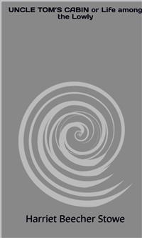 Uncle Tom’S Cabin Or Life Among The Lowly - Harriet Beecher-Stowe - E-Book