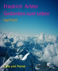 Gedanken zum Leben - Friedrich Arbter - E-Book