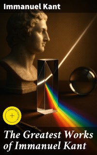 The Greatest Works of Immanuel Kant - Immanuel Kant - E-Book