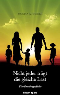 Nicht jeder trägt die gleiche Last - Monika Schreiber - E-Book