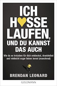Ich hasse Laufen, und du kannst das auch - Brendan Leonard - E-Book