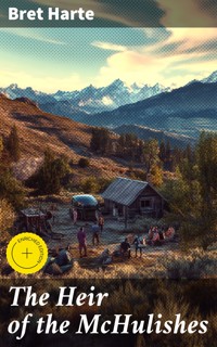 The Heir of the McHulishes - Bret Harte - E-Book