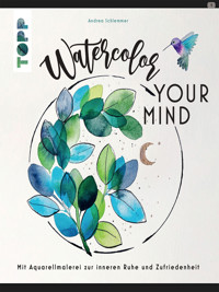 Watercolor your Mind - Andrea Schlemmer - E-Book