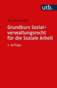 Grundkurs Sozialverwaltungsrecht für die Soziale Arbeit - Jörg Reinhardt - E-Book