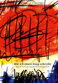 Wie ich einen Song schreibe - Alexander Sergejewitsch - E-Book